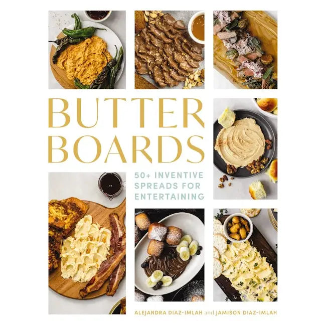 Butter Boards: 100 Inventive & Savory Spreads