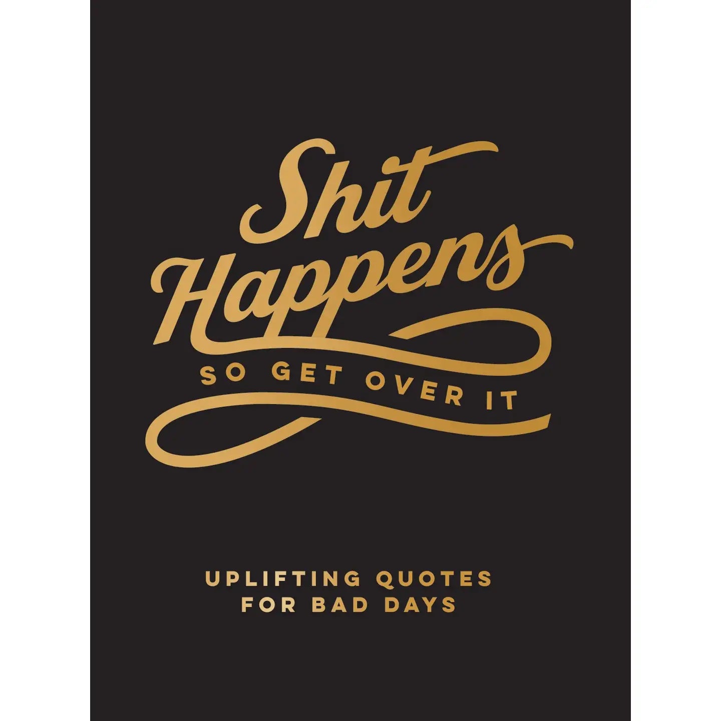 Shit Happens So Get Over It